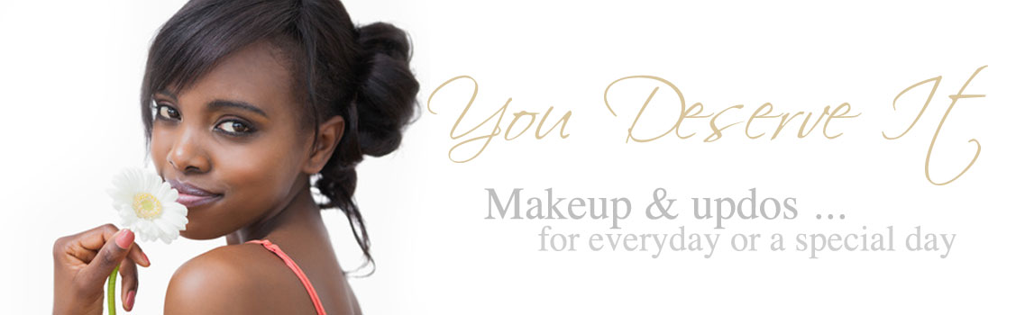 You deserve it. make up and updos for everyday or a special day.